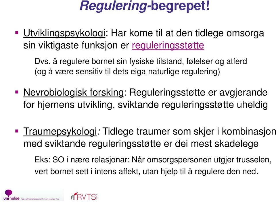 Reguleringsstøtte er avgjerande for hjernens utvikling, sviktande reguleringsstøtte uheldig Traumepsykologi: Tidlege traumer som skjer i kombinasjon