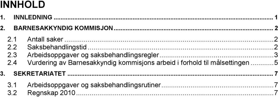 4 Vurdering av Barnesakkyndig kommisjons arbeid i forhold til målsettingen... 5 3.