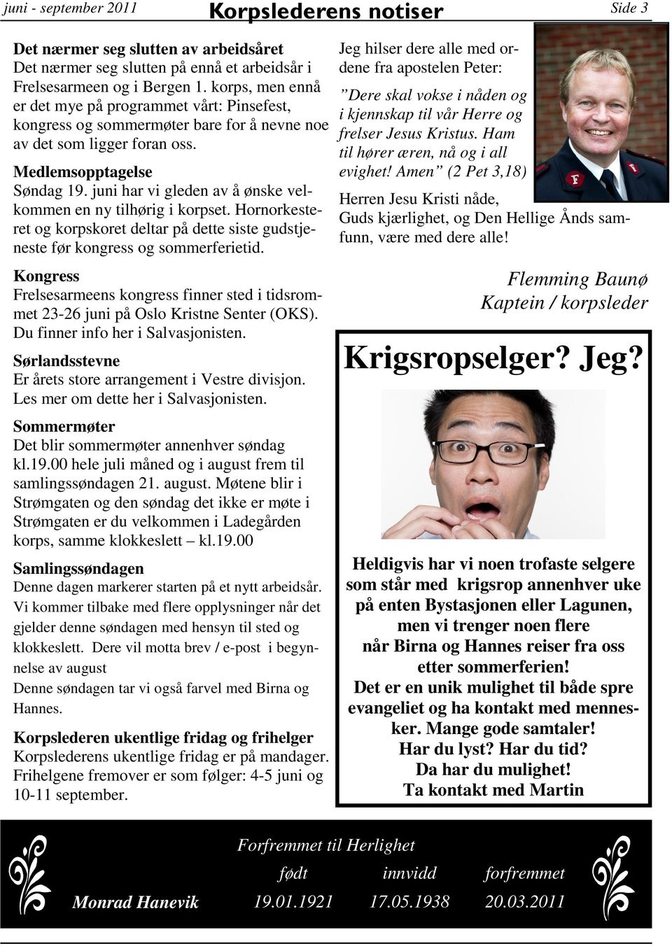 juni har vi gleden av å ønske velkommen en ny tilhørig i korpset. Hornorkesteret og korpskoret deltar på dette siste gudstjeneste før kongress og sommerferietid.