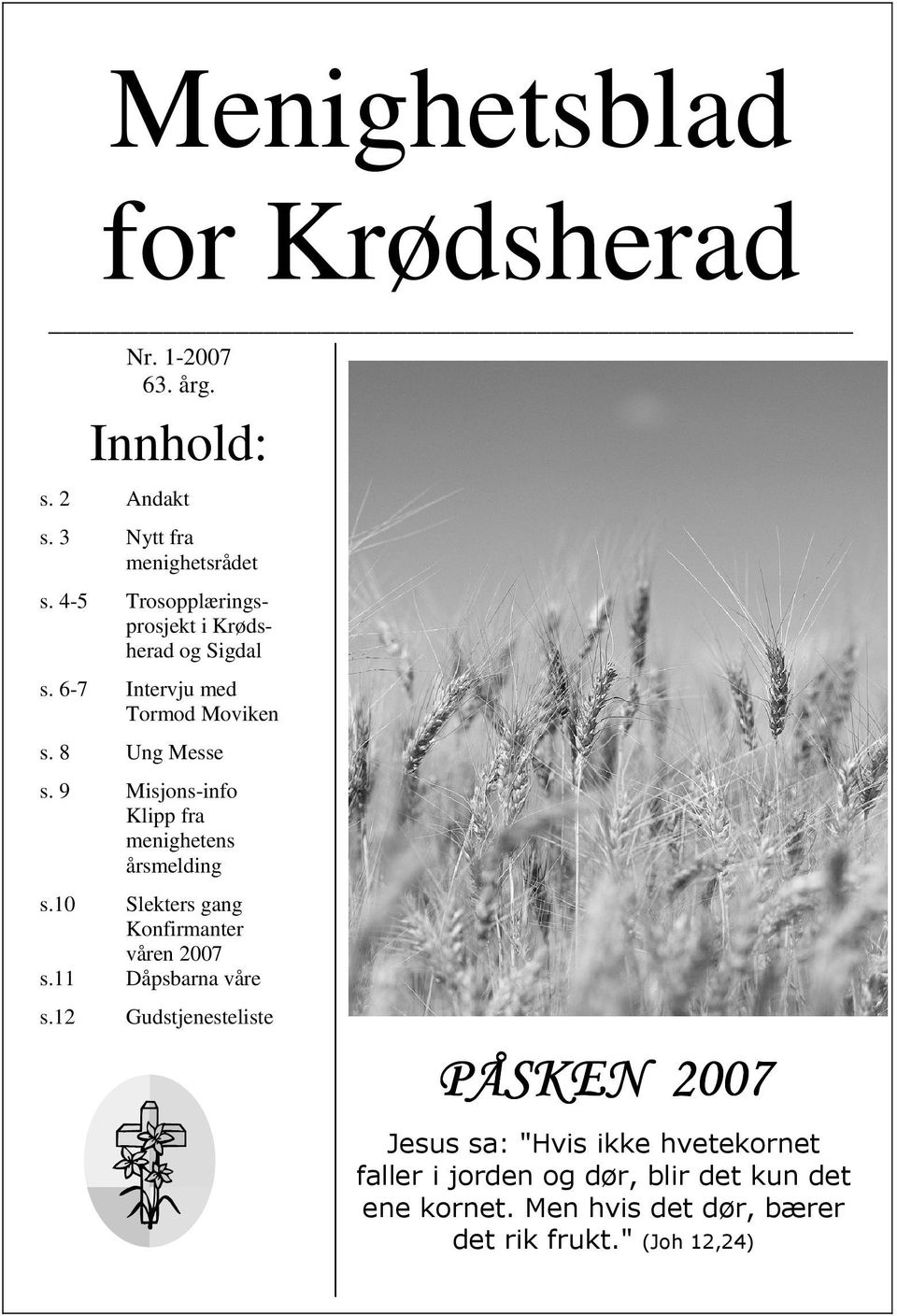 9 Misjons-info Klipp fra menighetens årsmelding s.10 Slekters gang Konfirmanter våren 2007 s.11 Dåpsbarna våre s.