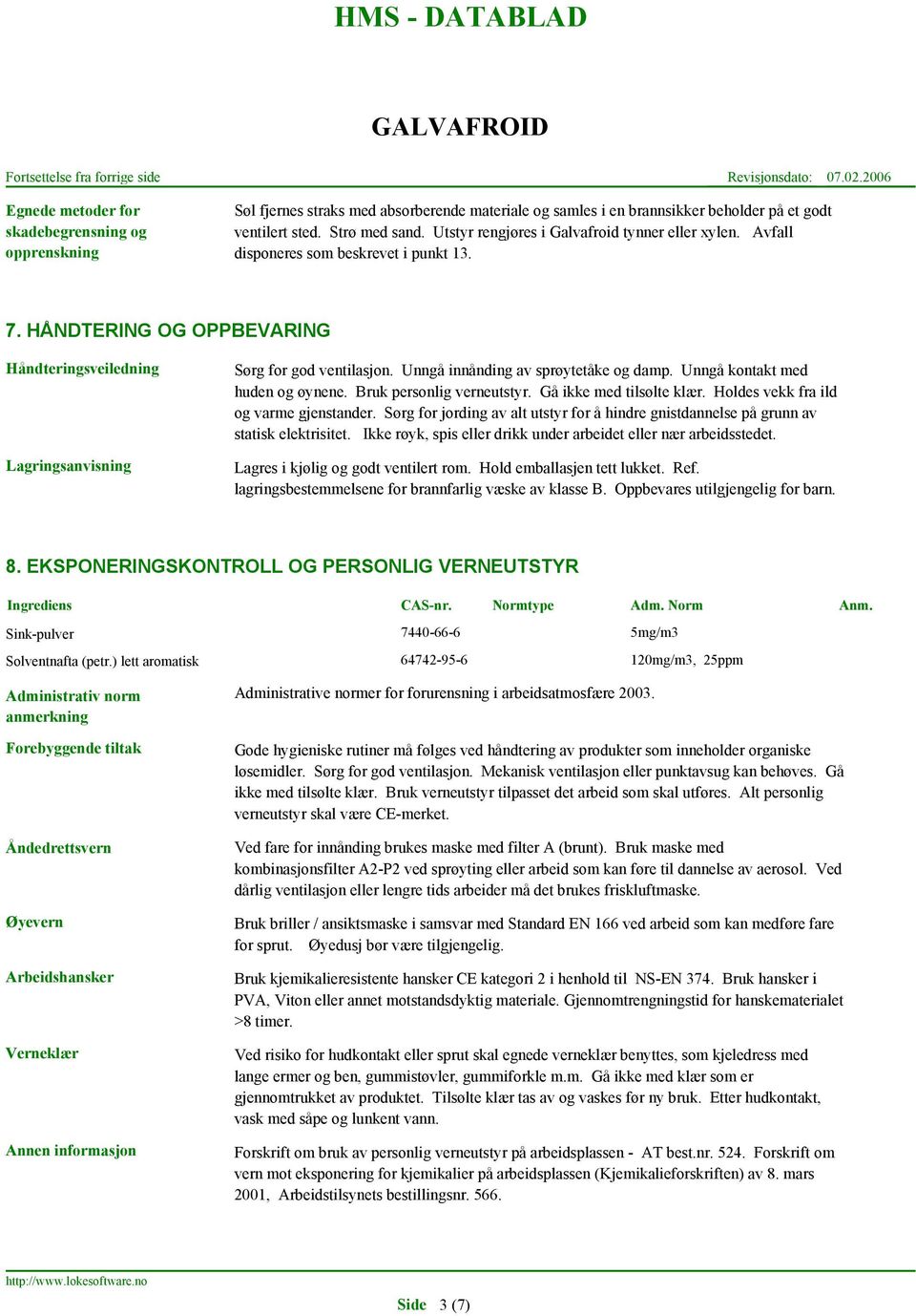 Unngå innånding av sprøytetåke og damp. Unngå kontakt med huden og øynene. Bruk personlig verneutstyr. Gå ikke med tilsølte klær. Holdes vekk fra ild og varme gjenstander.