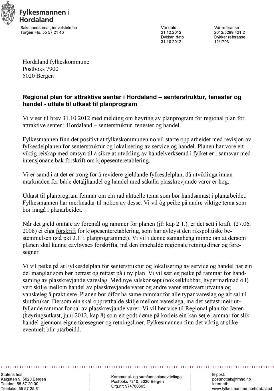 viser til brev 31.10.2012 med melding om høyring av planprogram for regional plan for attraktive senter i Hordaland senterstruktur, tenester og handel.