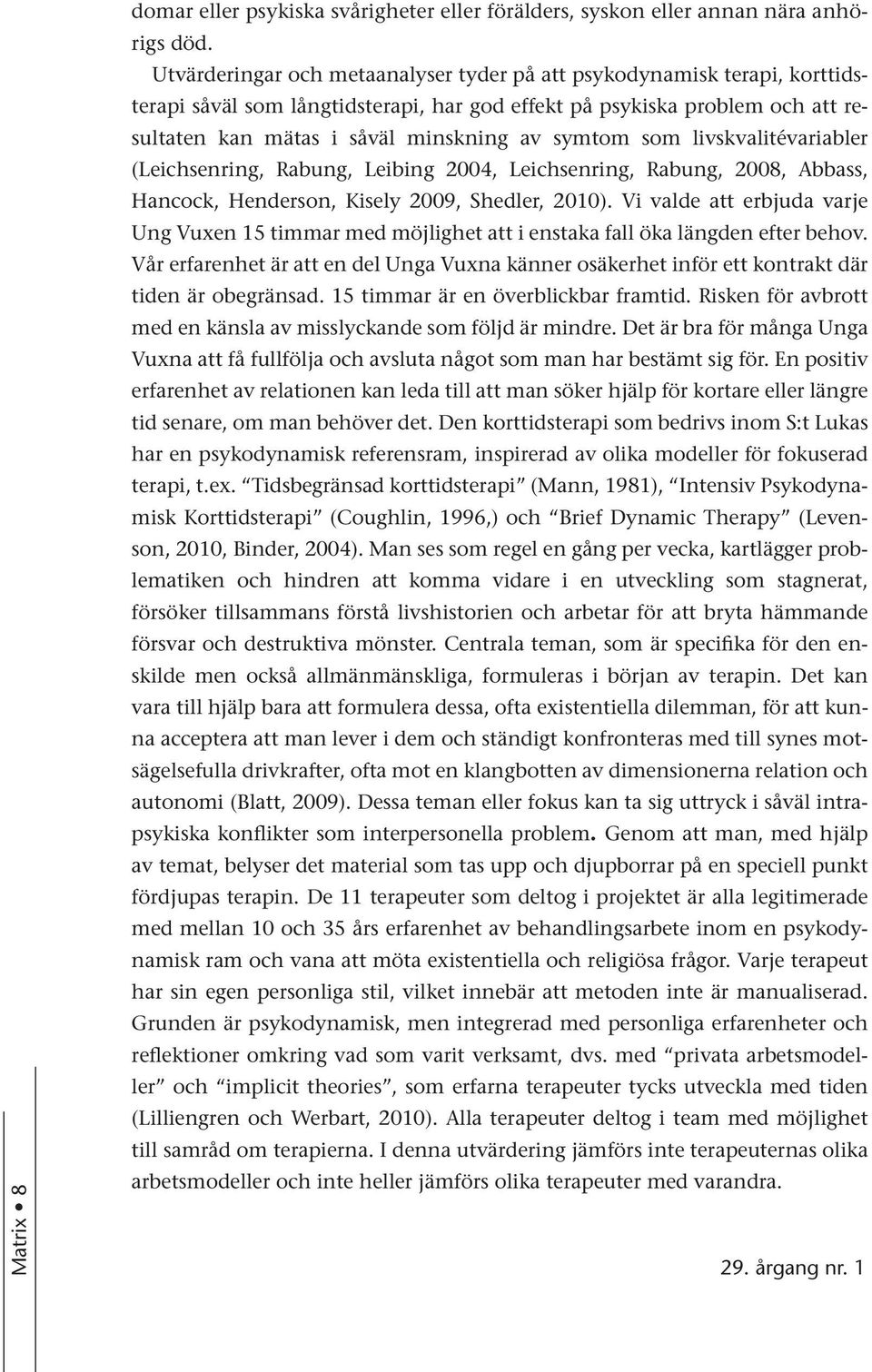 som livskvalitévariabler (Leichsenring, Rabung, Leibing 2004, Leichsenring, Rabung, 2008, Abbass, Hancock, Henderson, Kisely 2009, Shedler, 2010).