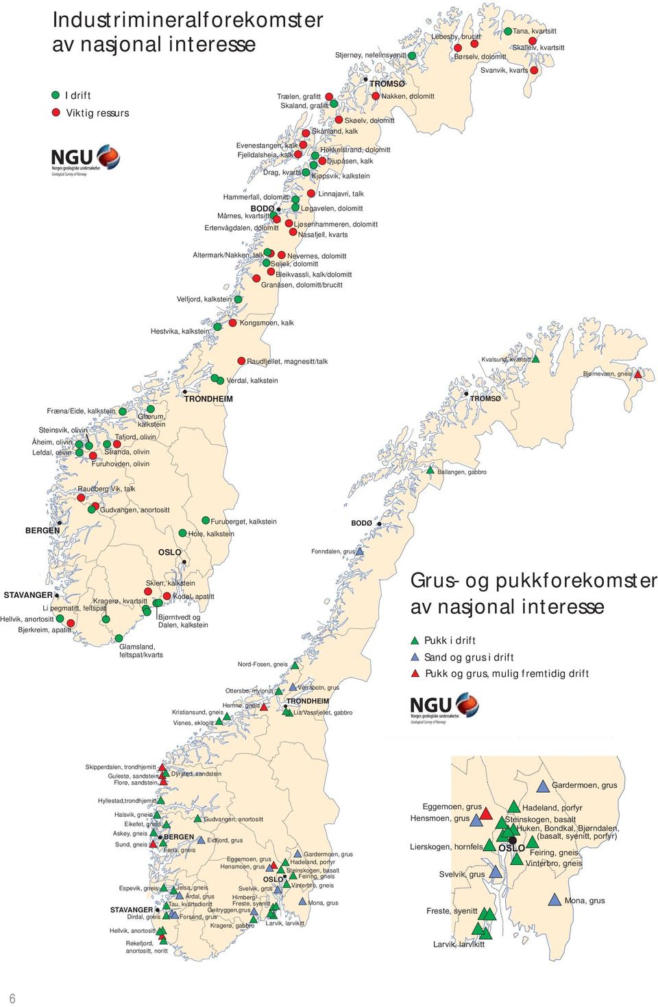 dolomitt BODØ Mårnes, kvartsitt Ertenvågdalen, dolomitt Linnajavri, talk Løgavelen, dolomitt Ljøsenhammeren, dolomitt Nasafjell, kvarts Altermark/Nakken, talk Nevernes, dolomitt Seljeli, dolomitt