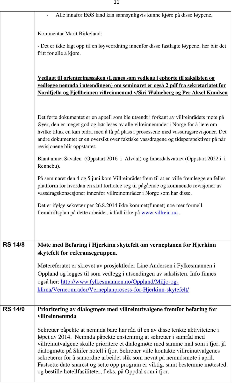 Vedlagt til orienteringssaken (Legges som vedlegg i ephorte til sakslisten og vedlegge nemnda i utsendingen) om seminaret er også 2 pdf fra sekretariatet for Nordfjella og Fjellheimen villreinnemnd