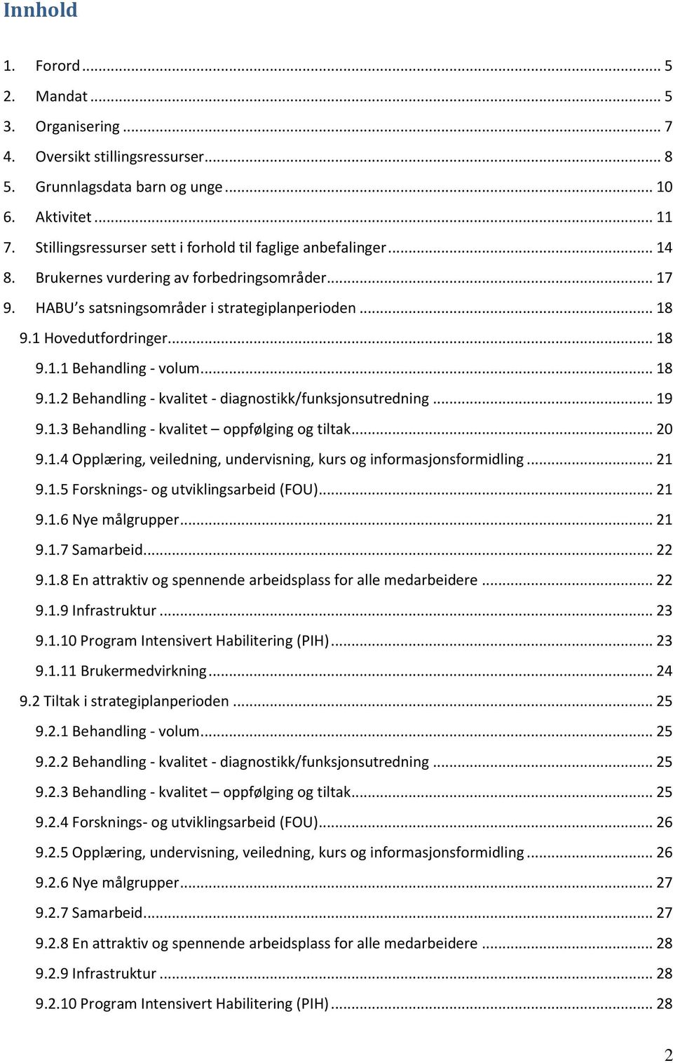 .. 18 9.1.2 Behandling - kvalitet - diagnostikk/funksjonsutredning... 19 9.1.3 Behandling - kvalitet oppfølging og tiltak... 20 9.1.4 Opplæring, veiledning, undervisning, kurs og informasjonsformidling.