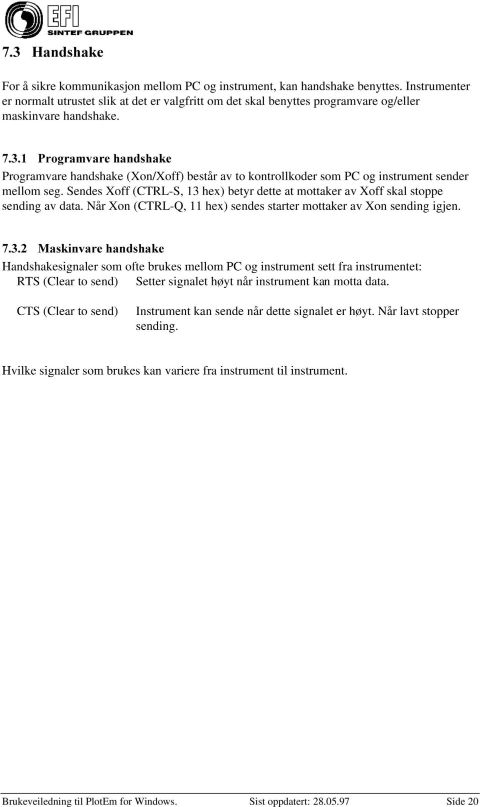 3URJUDPYDUHKDQGVKDNH Programvare handshake (Xon/Xoff) består av to kontrollkoder som PC og instrument sender mellom seg.