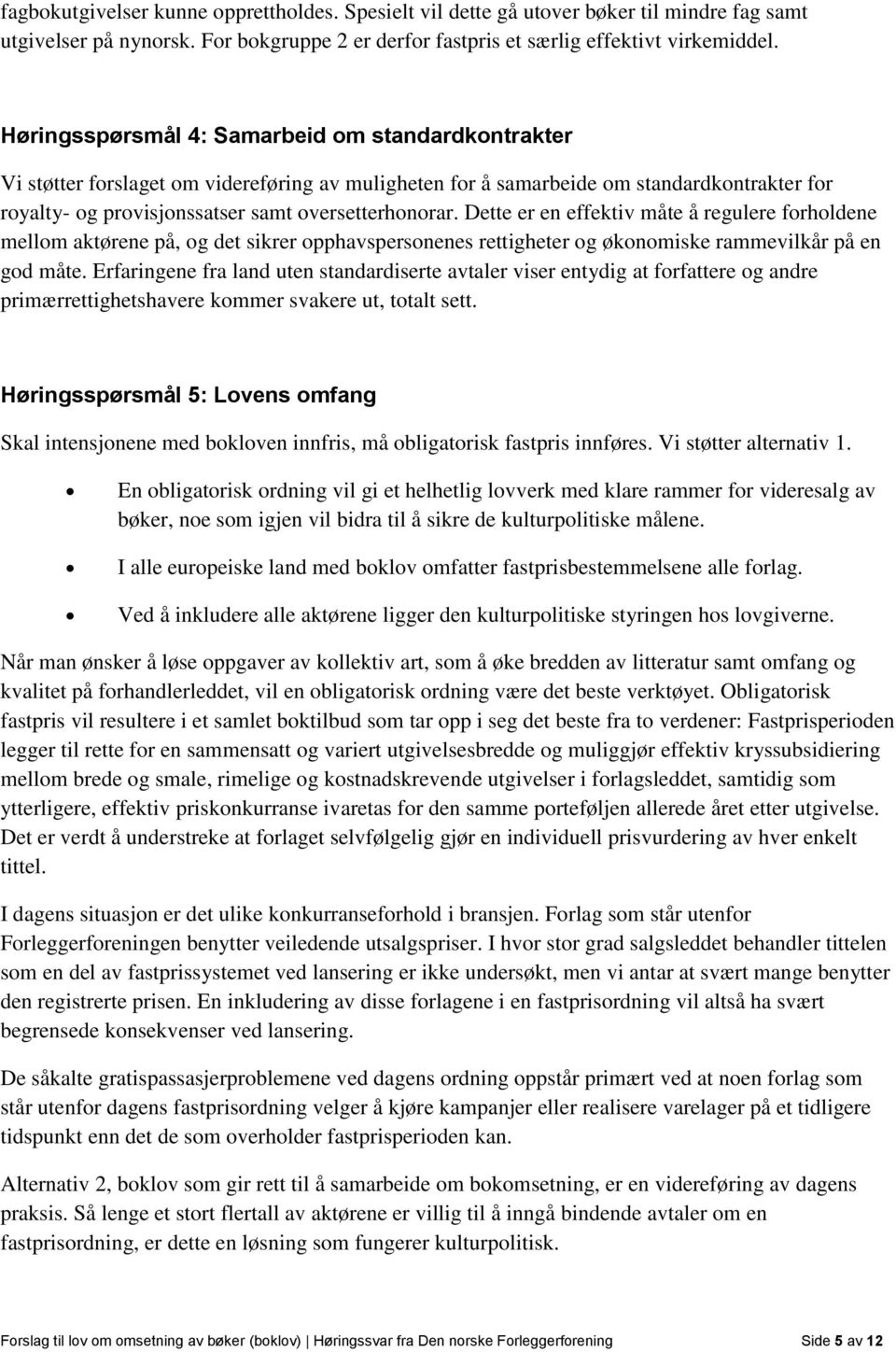 Dette er en effektiv måte å regulere forholdene mellom aktørene på, og det sikrer opphavspersonenes rettigheter og økonomiske rammevilkår på en god måte.