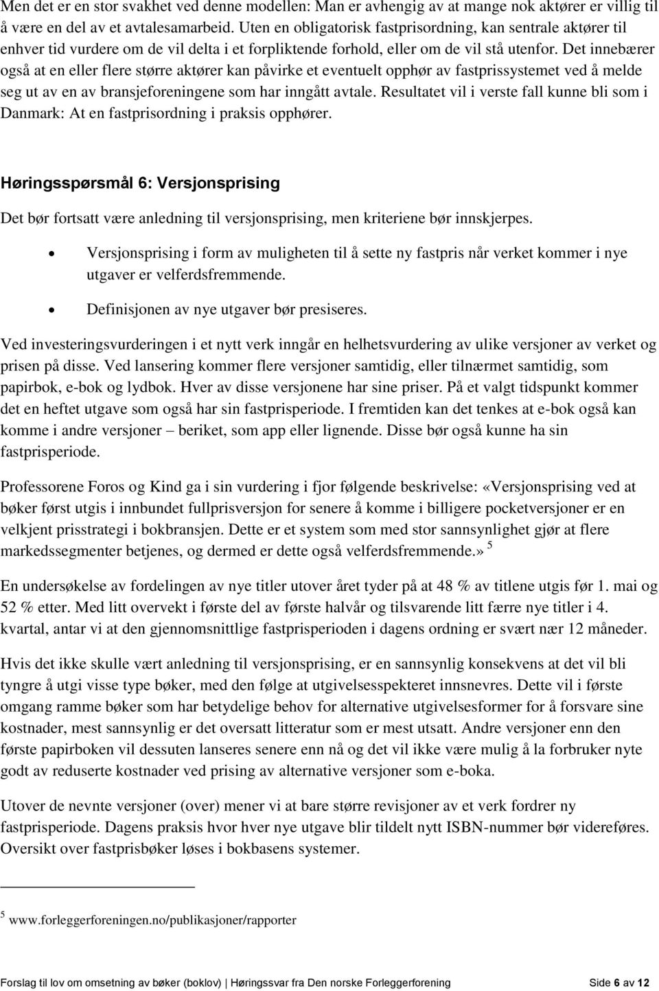 Det innebærer også at en eller flere større aktører kan påvirke et eventuelt opphør av fastprissystemet ved å melde seg ut av en av bransjeforeningene som har inngått avtale.