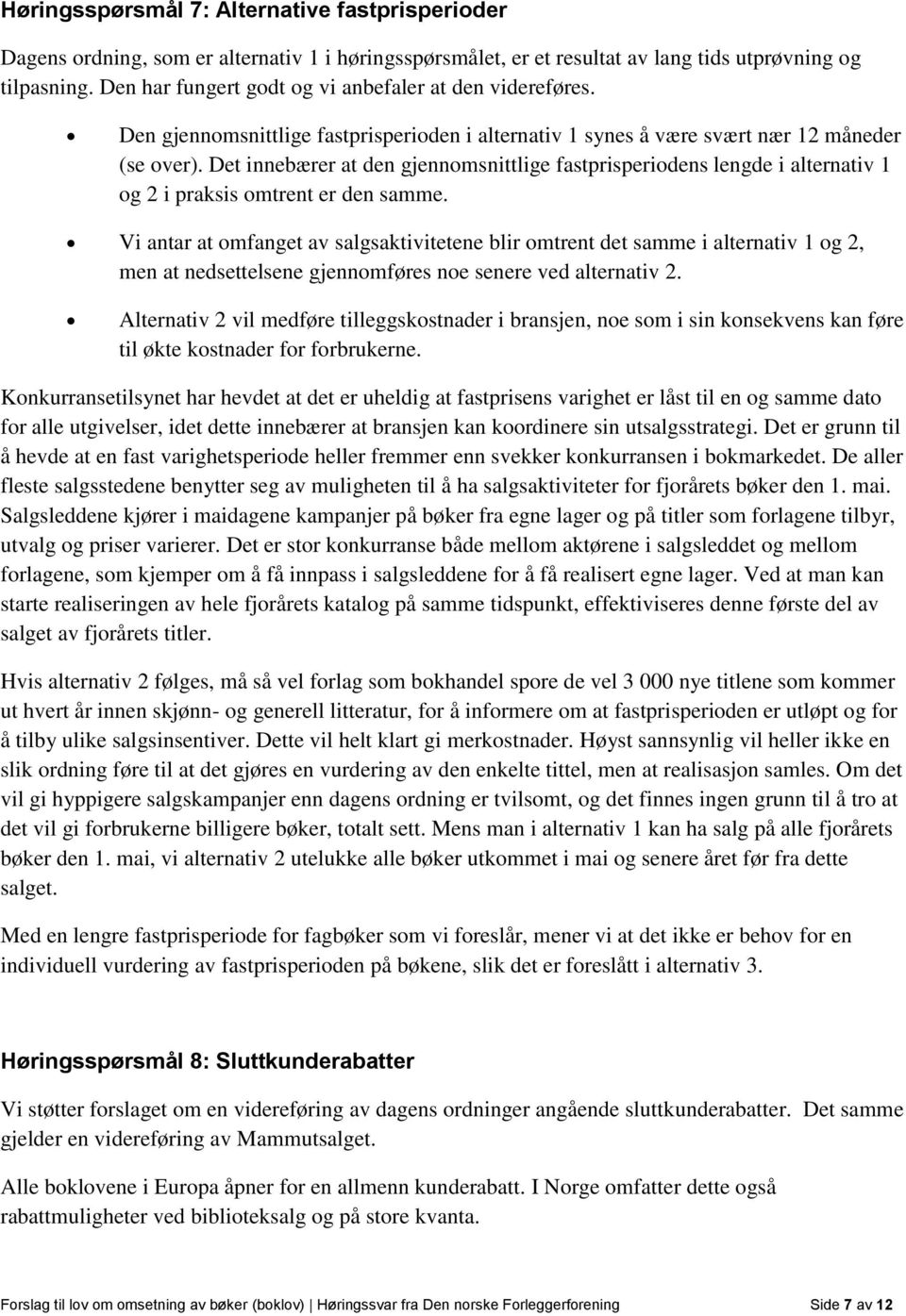 Det innebærer at den gjennomsnittlige fastprisperiodens lengde i alternativ 1 og 2 i praksis omtrent er den samme.