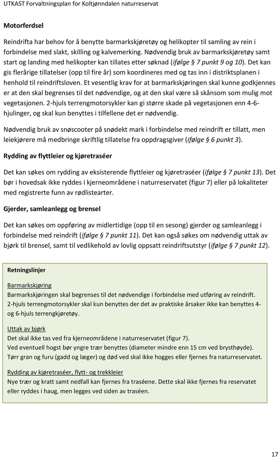 Det kan gis flerårige tillatelser (opp til fire år) som koordineres med og tas inn i distriktsplanen i henhold til reindriftsloven.