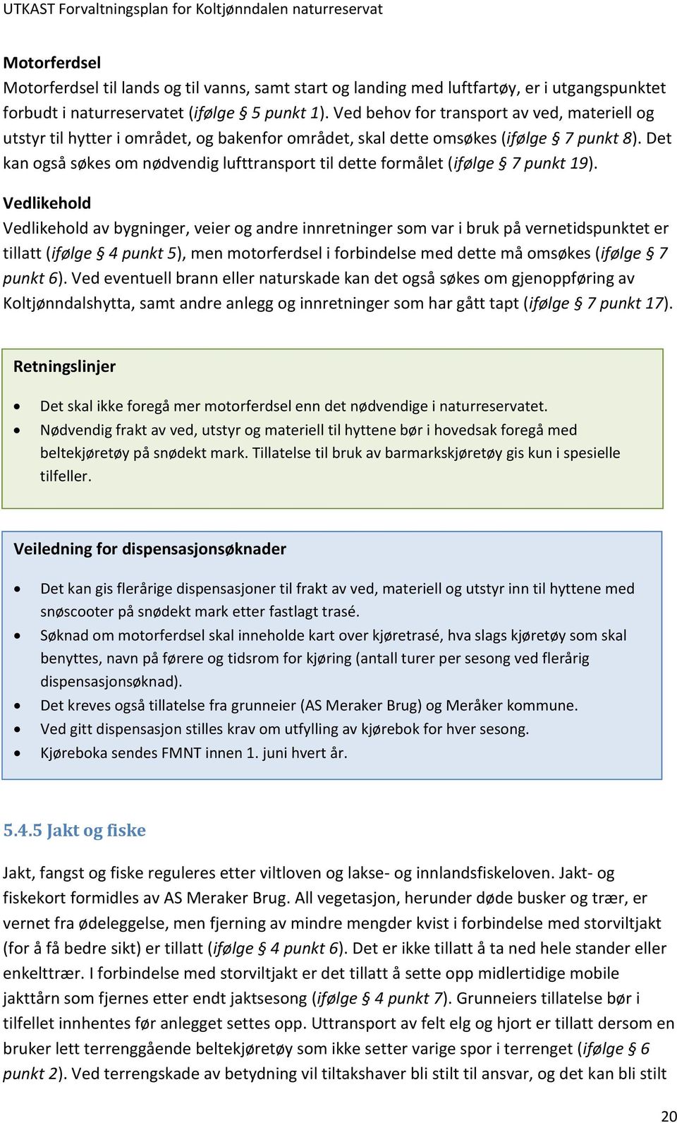 Det kan også søkes om nødvendig lufttransport til dette formålet (ifølge 7 punkt 19).