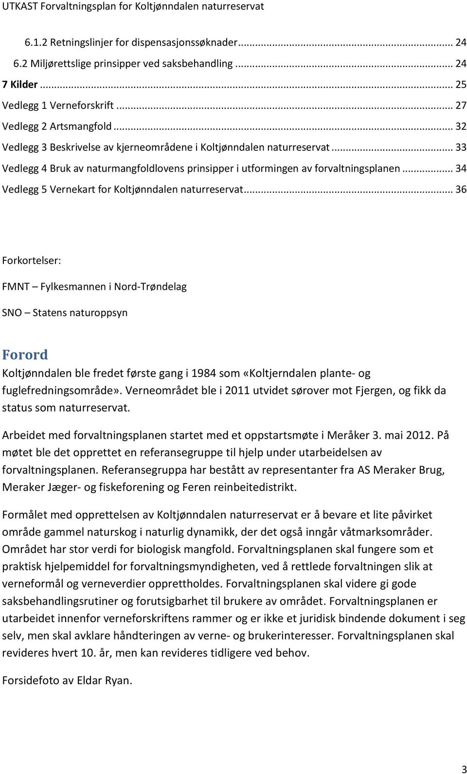 .. 34 Vedlegg 5 Vernekart for Koltjønndalen naturreservat.