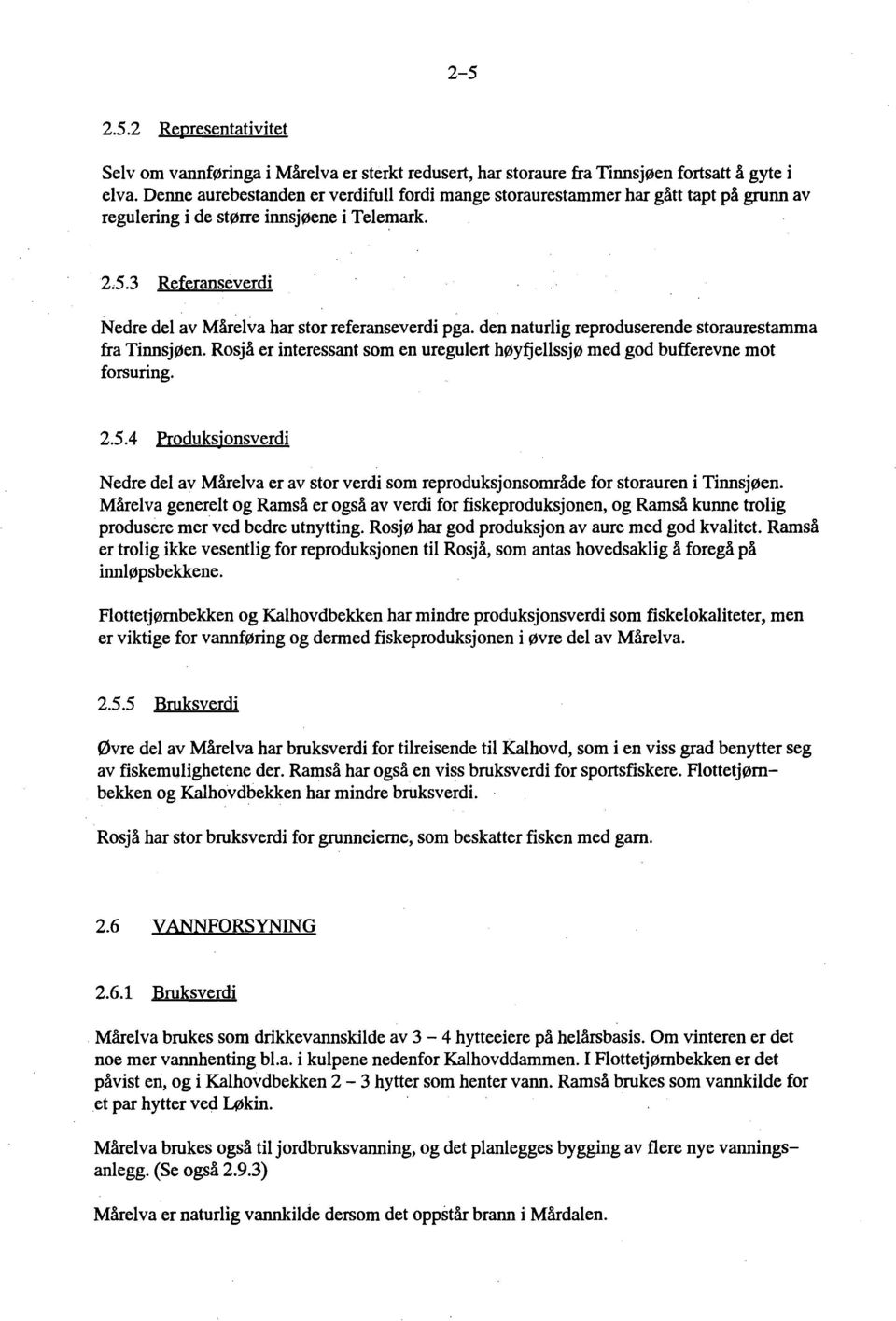 3 Referanseverdi Nedre del av Mårelva har stor referanseverdi pga. den naturlig reproduserende storaurestamma fra Tinnsjøen.