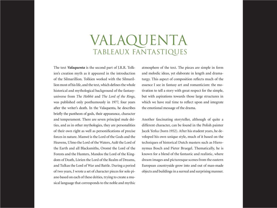 was published only posthumously in 1977, four years after the writer s death. In the Valaquenta, he describes briefly the pantheon of gods, their appearance, character and temperament.