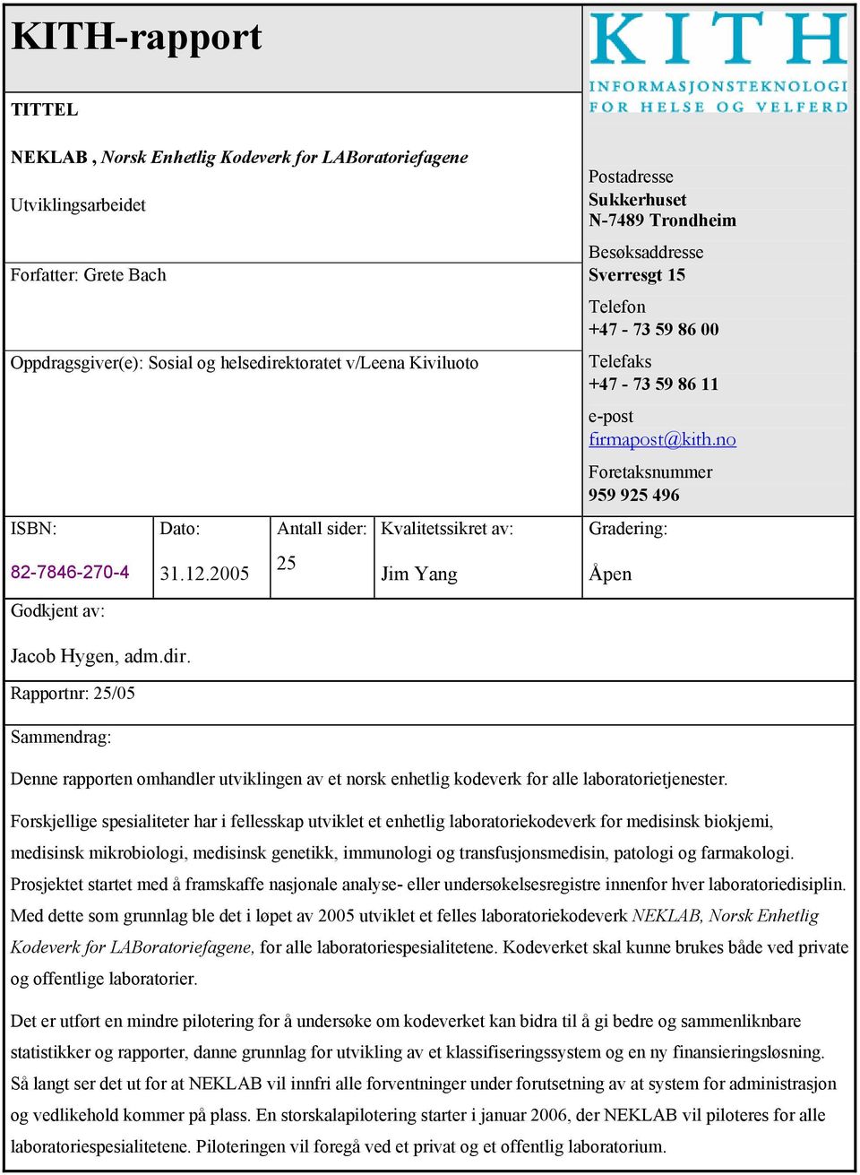 2005 25 Jim Yang Postadresse Sukkerhuset N-7489 Trondheim Besøksaddresse Sverresgt 15 Telefon +47-73 59 86 00 Telefaks +47-73 59 86 11 e-post firmapost@kith.