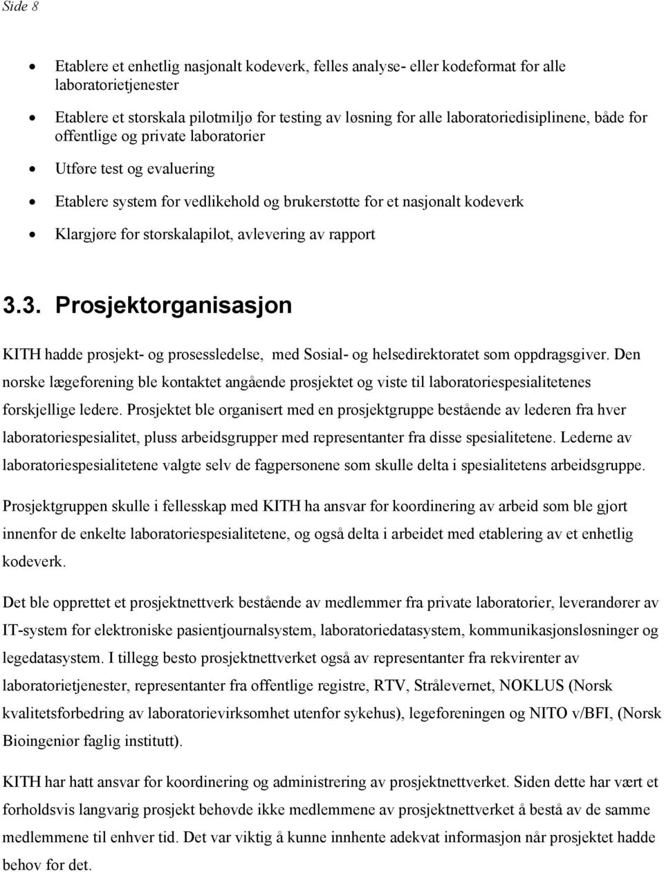 3. Prosjektorganisasjon KITH hadde prosjekt- og prosessledelse, med Sosial- og helsedirektoratet som oppdragsgiver.