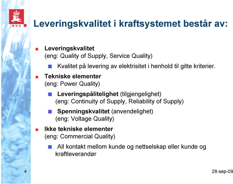 Tekniske elementer (eng: Power Quality) Leveringspålitelighet (tilgjengelighet) (eng: Continuity of Supply, Reliability