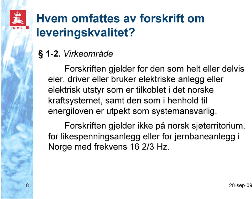 eller elektrisk utstyr som er tilkoblet i det norske kraftsystemet, samt den som i henhold til energiloven