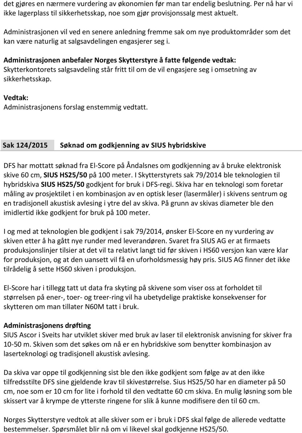 Skytterkontorets salgsavdeling står fritt til om de vil engasjere seg i omsetning av sikkerhetsskap.