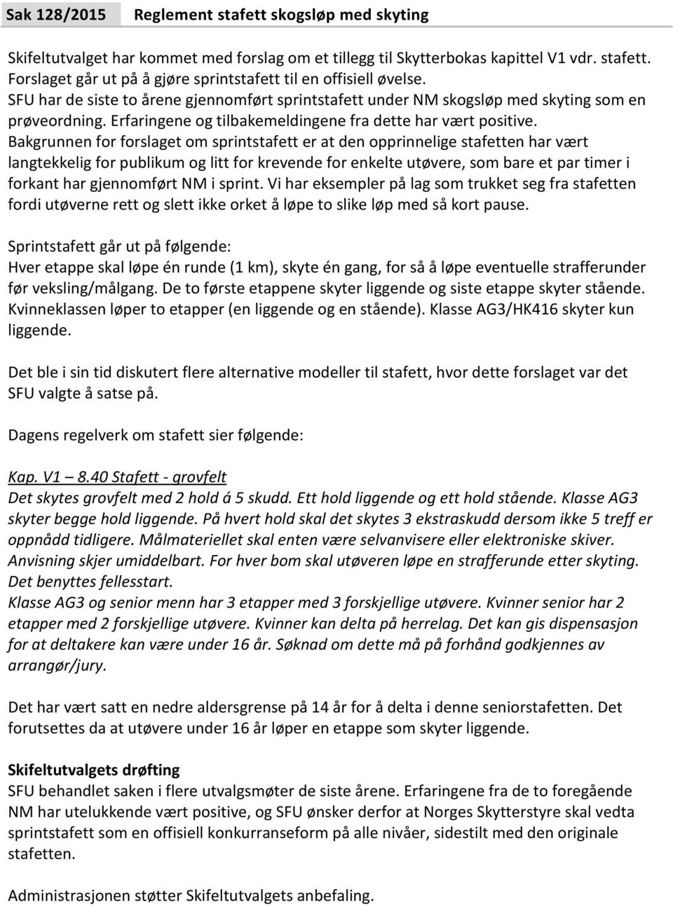 Bakgrunnen for forslaget om sprintstafett er at den opprinnelige stafetten har vært langtekkelig for publikum og litt for krevende for enkelte utøvere, som bare et par timer i forkant har gjennomført