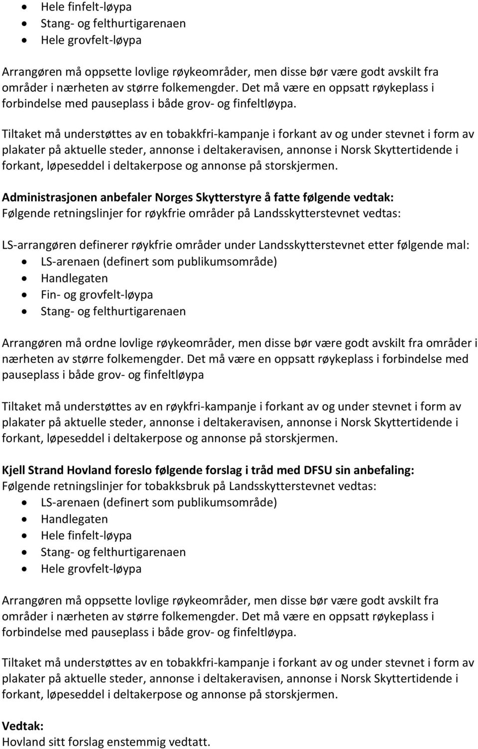 Tiltaket må understøttes av en tobakkfri-kampanje i forkant av og under stevnet i form av plakater på aktuelle steder, annonse i deltakeravisen, annonse i Norsk Skyttertidende i forkant, løpeseddel i