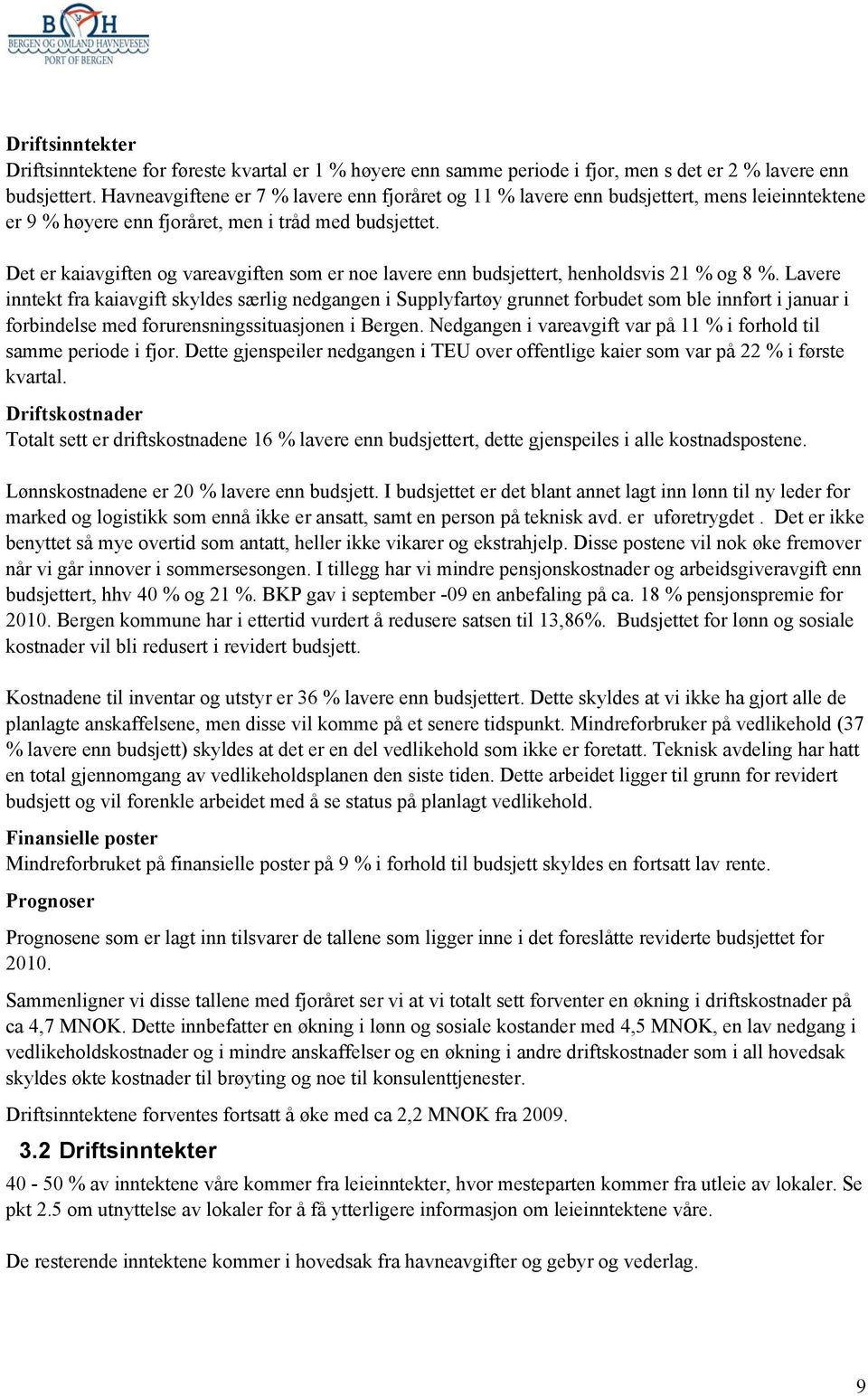 Det er kaiavgiften og vareavgiften som er noe lavere enn budsjettert, henholdsvis 21 % og 8 %.