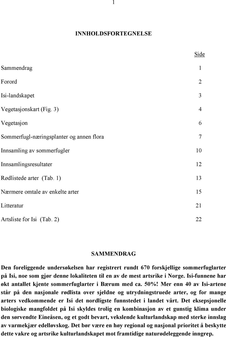 1) 13 Nærmere omtale av enkelte arter 15 Litteratur 21 Artsliste for Isi (Tab.