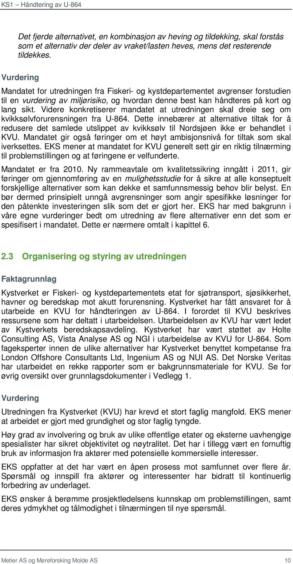 Videre konkretiserer mandatet at utredningen skal dreie seg om kvikksølvforurensningen fra U-864.