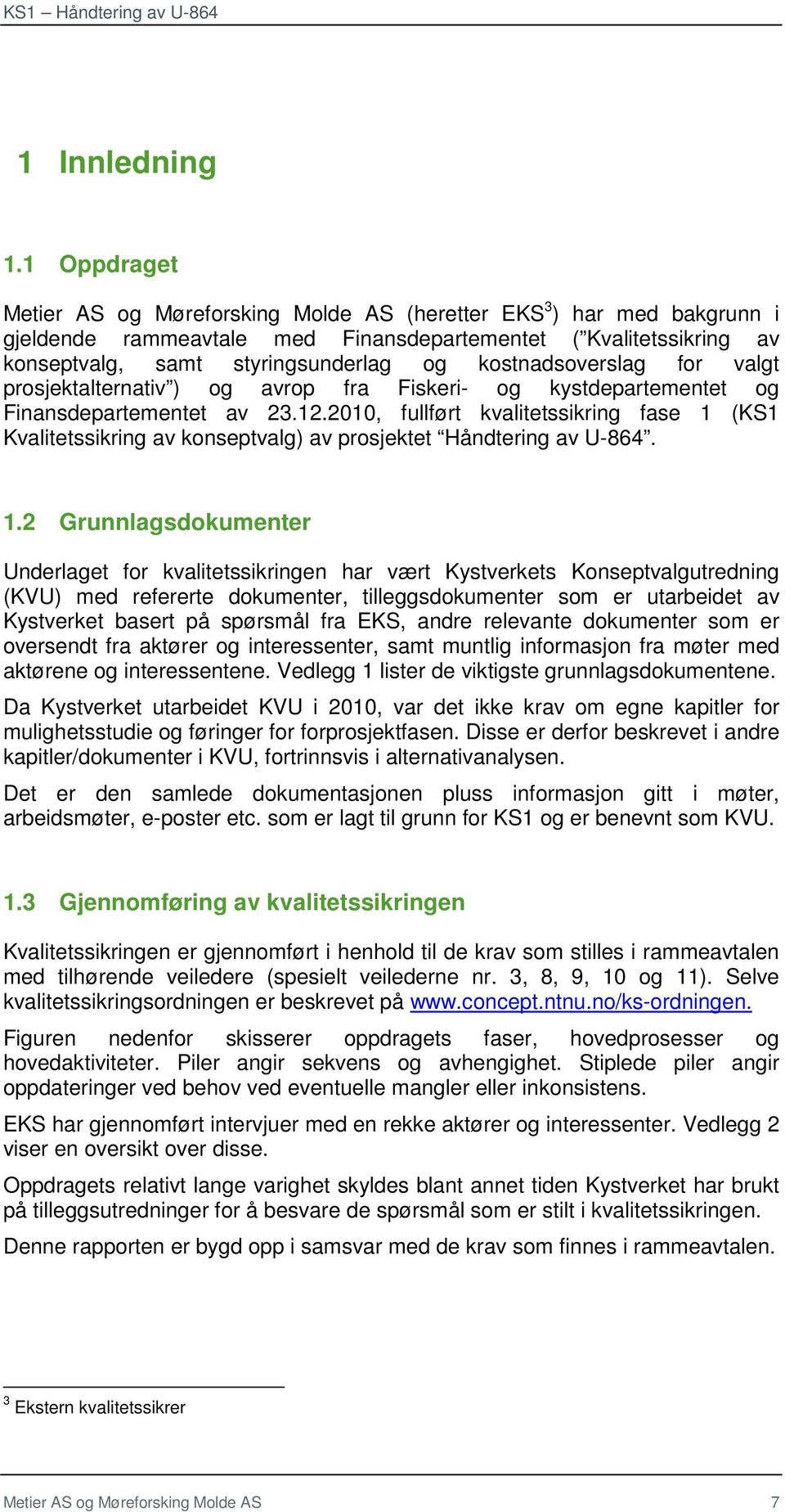 kostnadsoverslag for valgt prosjektalternativ ) og avrop fra Fiskeri- og kystdepartementet og Finansdepartementet av 23.12.