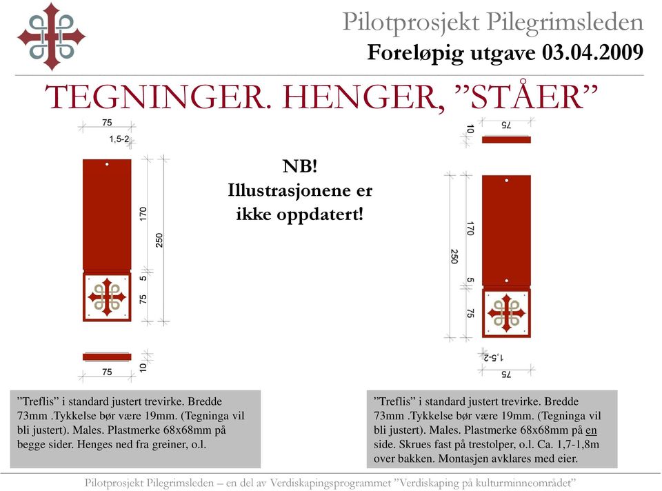 Henges ned dfra greiner, o.l. Treflis i standard justert trevirke. Bredde 73mm.Tykkelse bør være 19mm.