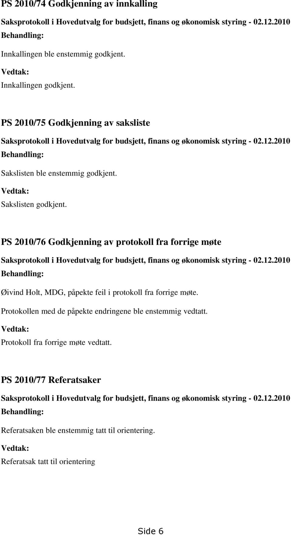 2010/76 Godkjenning av protokoll fra forrige møte Saksprotokoll i Hovedutvalg for budsjett, finans og økonomisk styring - 02.12.