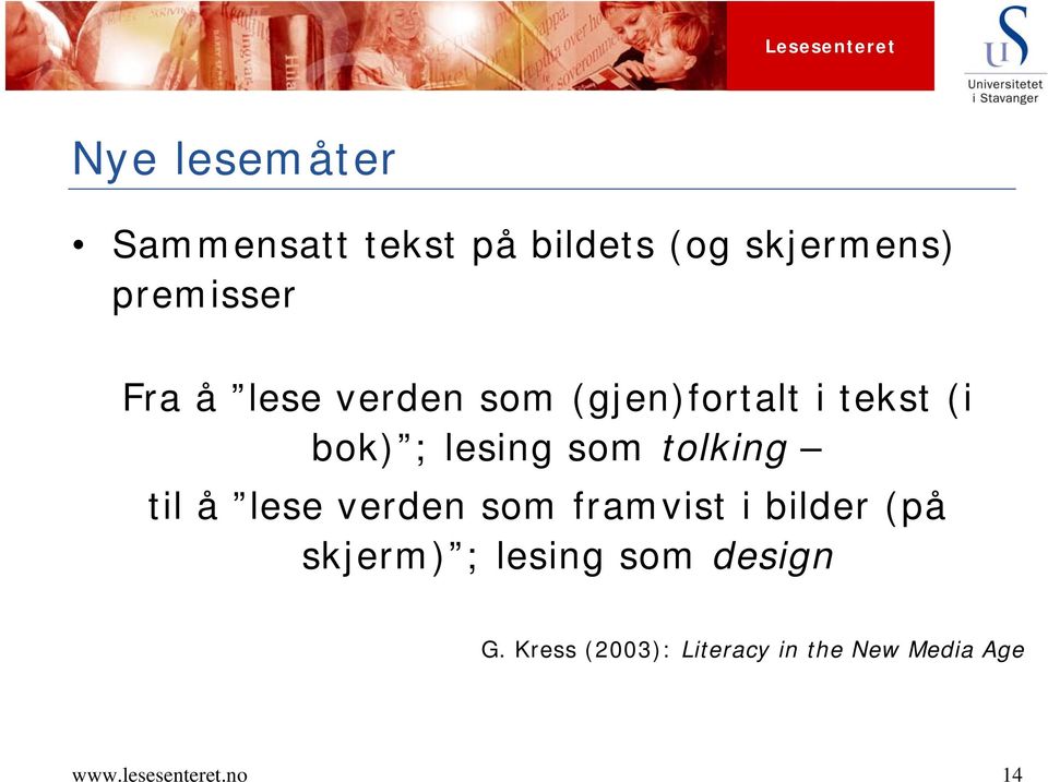 til å lese verden som framvist i bilder (på skjerm) ; lesing som