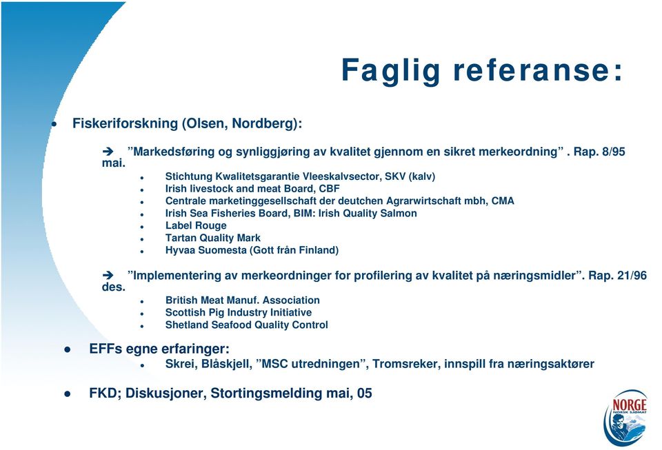 BIM: Irish Quality Salmon Label Rouge Tartan Quality Mark Hyvaa Suomesta (Gott från Finland) Implementering av merkeordninger for profilering av kvalitet på næringsmidler. Rap. 21/96 des.