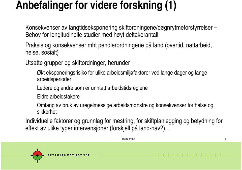 arbeidsmiljøfaktorer ved lange dager og lange arbeidsperioder Ledere og andre som er unntatt arbeidstidsreglene Eldre arbeidstakere Omfang av bruk av uregelmessige arbeidsmønstre