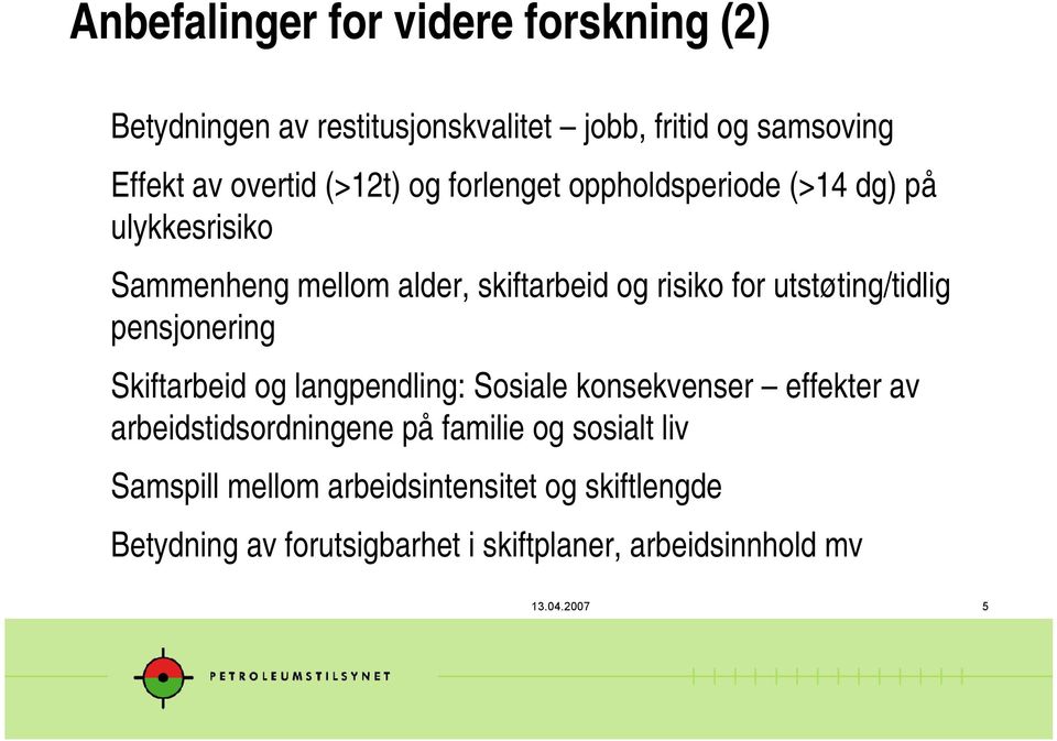 utstøting/tidlig pensjonering Skiftarbeid og langpendling: Sosiale konsekvenser effekter av arbeidstidsordningene på