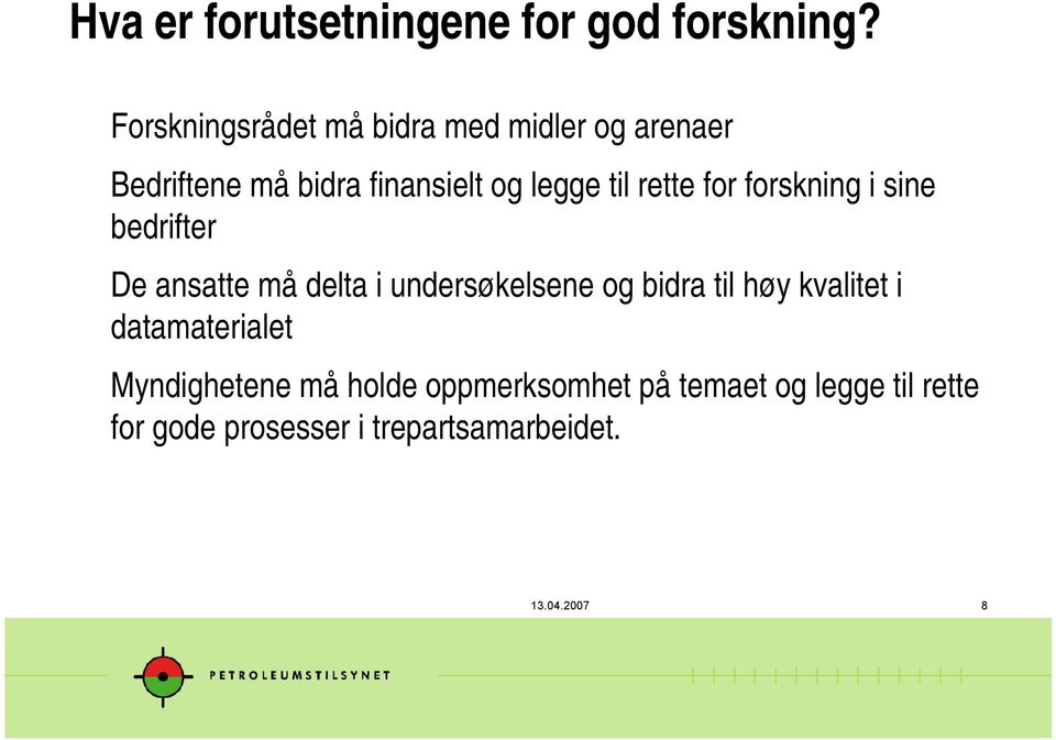 rette for forskning i sine bedrifter De ansatte må delta i undersøkelsene og bidra til høy