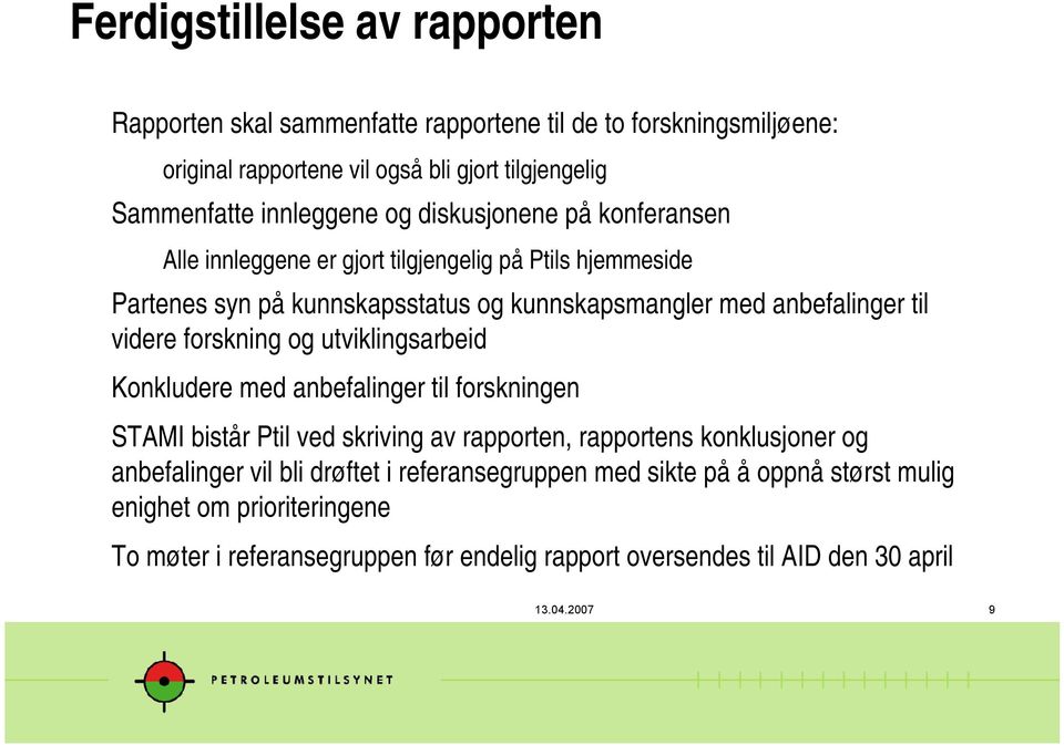 forskning og utviklingsarbeid Konkludere med anbefalinger til forskningen STAMI bistår Ptil ved skriving av rapporten, rapportens konklusjoner og anbefalinger vil bli