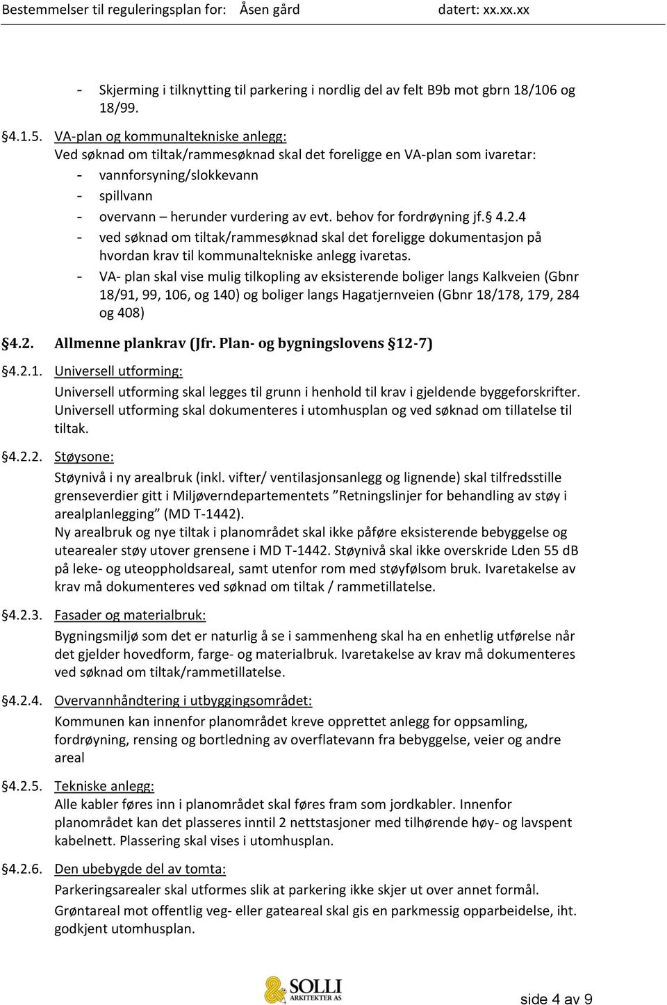 behov for fordrøyning jf. 4.2.4 - ved søknad om tiltak/rammesøknad skal det foreligge dokumentasjon på hvordan krav til kommunaltekniske anlegg ivaretas.