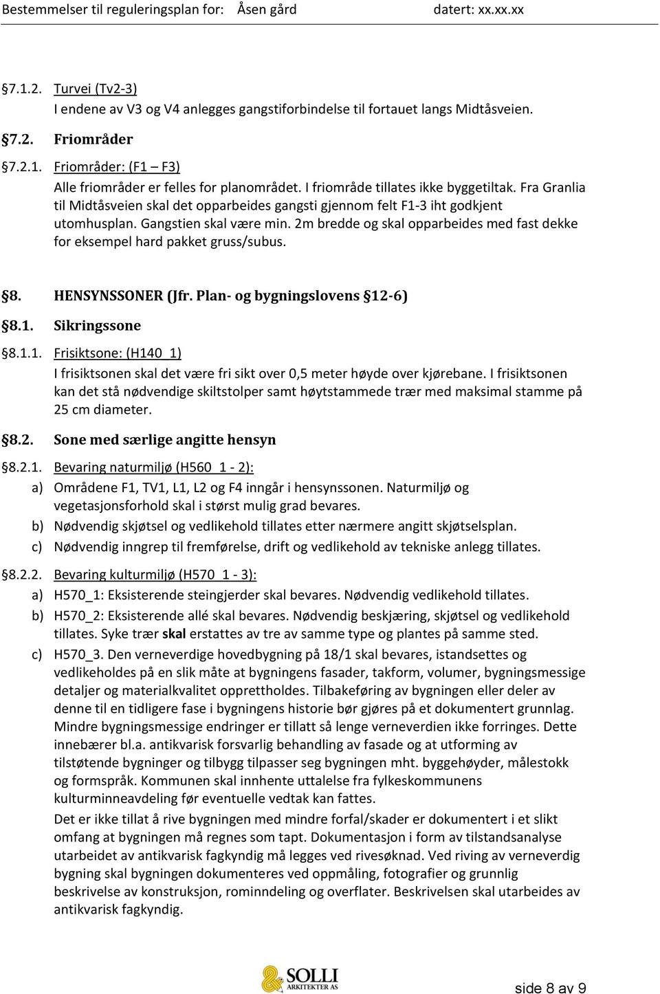 2m bredde og skal opparbeides med fast dekke for eksempel hard pakket gruss/subus. 8. HENSYNSSONER (Jfr. Plan- og bygningslovens 12