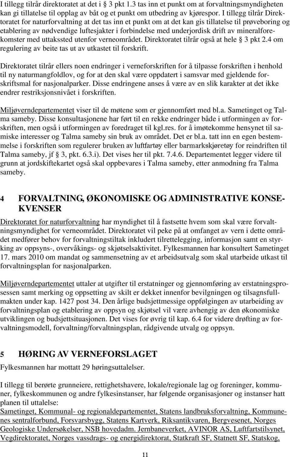 av mineralforekomster med uttakssted utenfor verneområdet. Direktoratet tilrår også at hele 3 pkt 2.4 om regulering av beite tas ut av utkastet til forskrift.