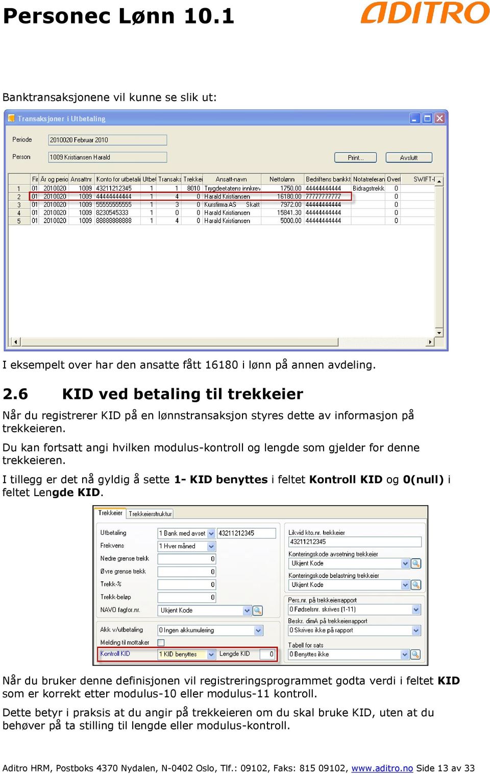 Du kan fortsatt angi hvilken modulus-kontroll og lengde som gjelder for denne trekkeieren. I tillegg er det nå gyldig å sette 1- KID benyttes i feltet Kontroll KID og 0(null) i feltet Lengde KID.