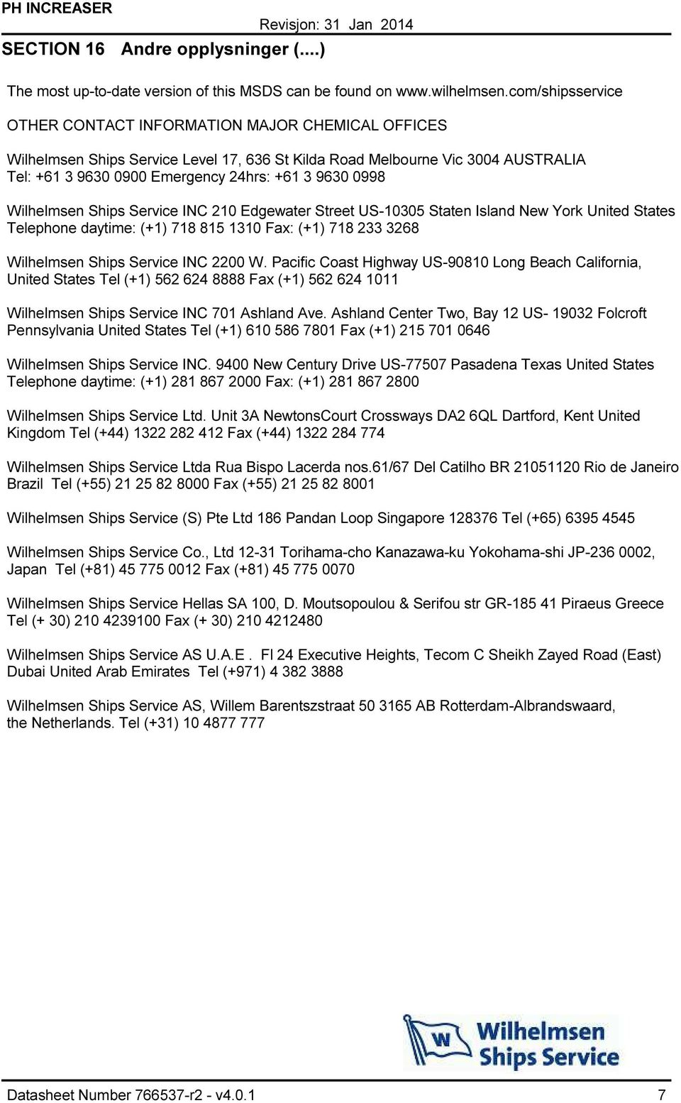 0998 Wilhelmsen Ships Service INC 210 Edgewater Street US10305 Staten Island New York United States Telephone daytime: (+1) 718 815 1310 Fax: (+1) 718 233 3268 Wilhelmsen Ships Service INC 2200 W.