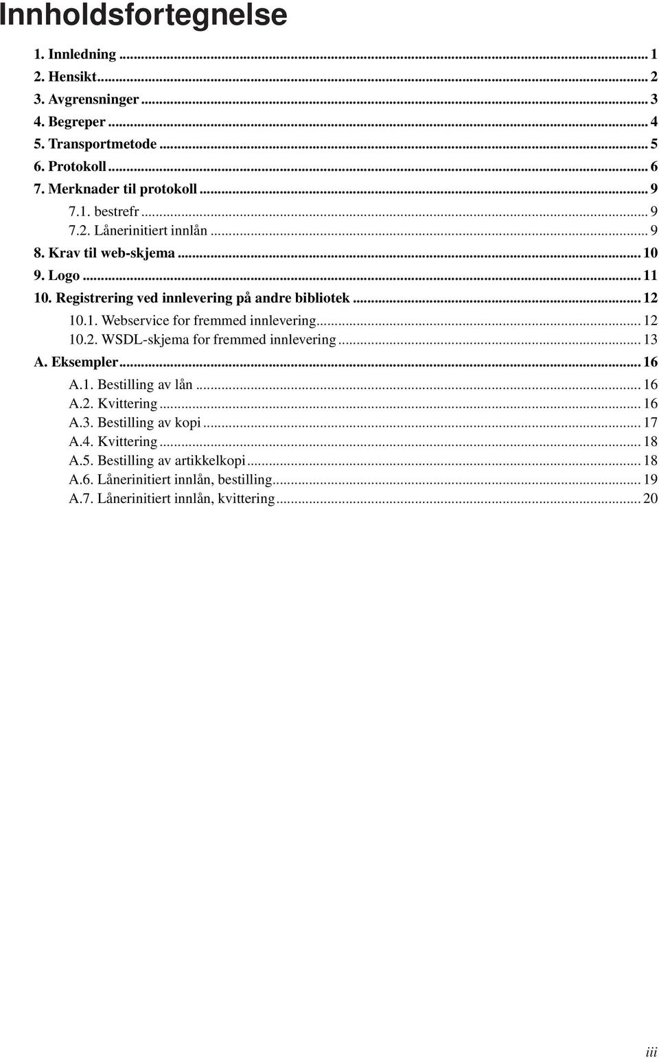 ..12 10.2. WSDL-skjema for fremmed innlevering...13 A. Eksempler...16 A.1. Bestilling av lån...16 A.2. Kvittering...16 A.3. Bestilling av kopi...17 A.4.