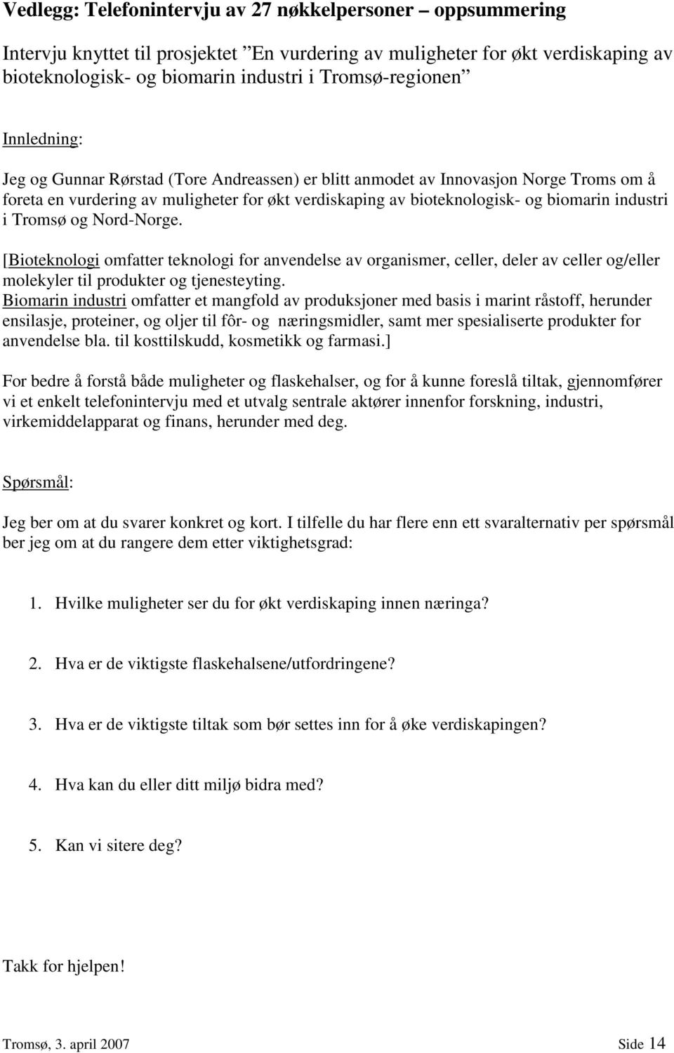 Tromsø og Nord-Norge. [Bioteknologi omfatter teknologi for anvendelse av organismer, celler, deler av celler og/eller molekyler til produkter og tjenesteyting.