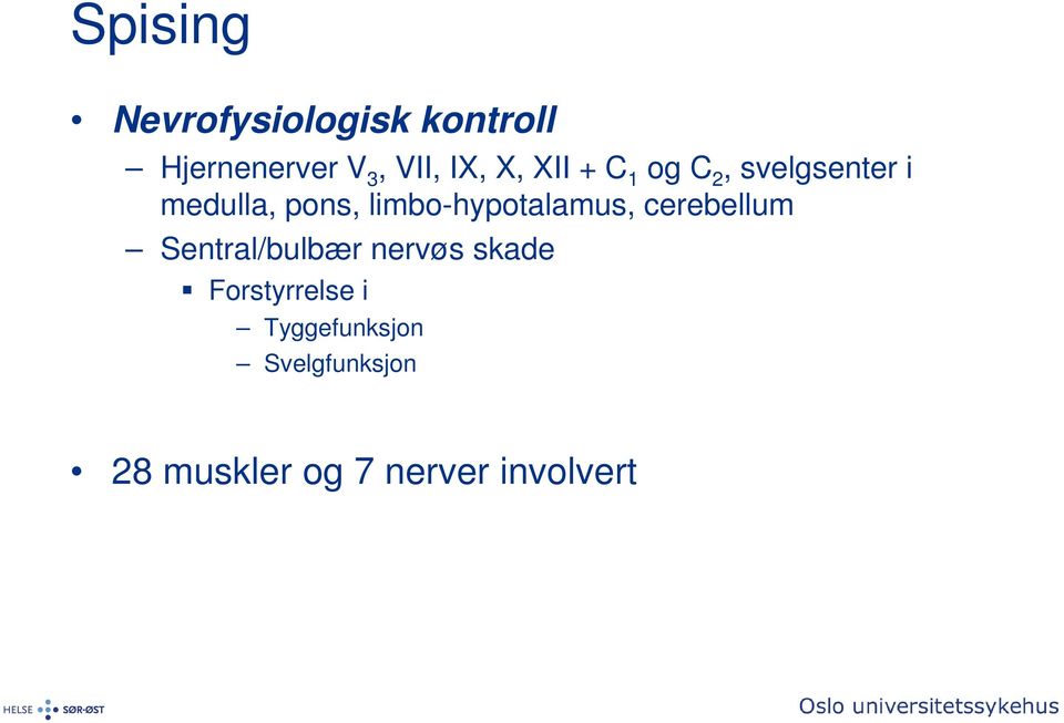 limbo-hypotalamus, cerebellum Sentral/bulbær nervøs skade