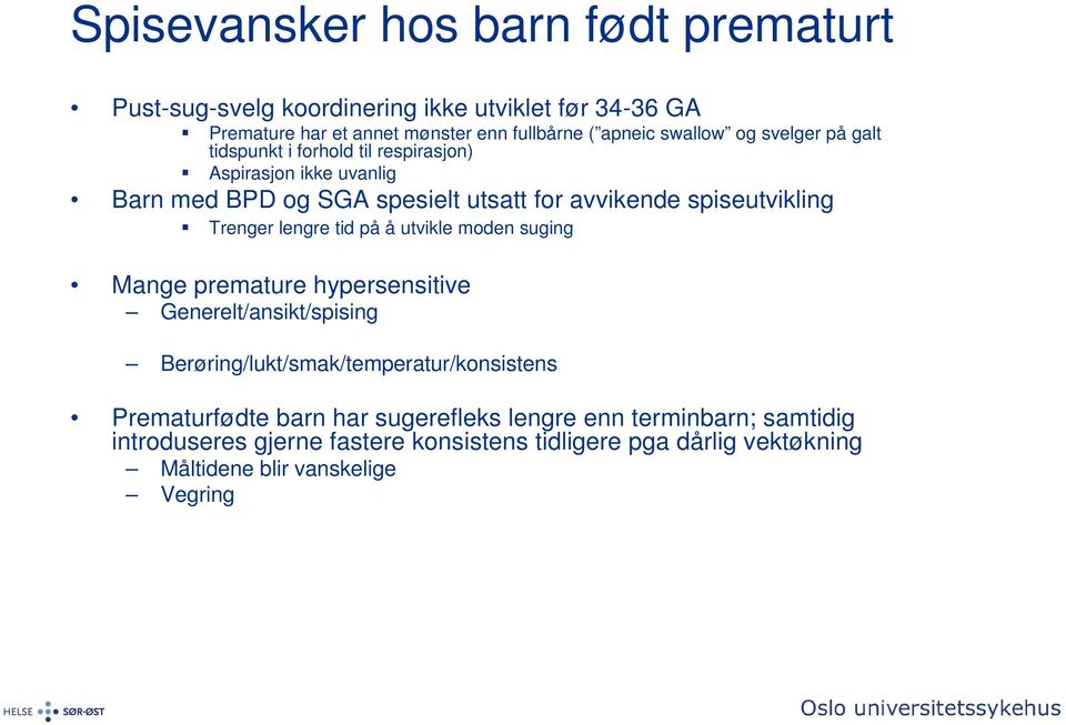 Trenger lengre tid på å utvikle moden suging Mange premature hypersensitive Generelt/ansikt/spising Berøring/lukt/smak/temperatur/konsistens