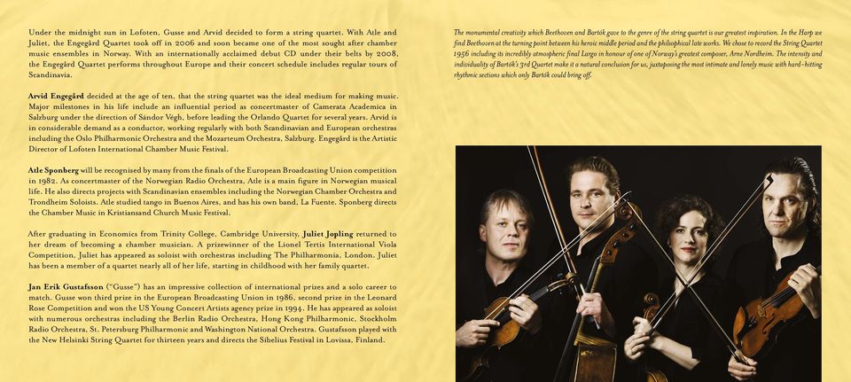 With an internationally acclaimed debut CD under their belts by 2008, the Engegård Quartet performs throughout Europe and their concert schedule includes regular tours of Scandinavia.