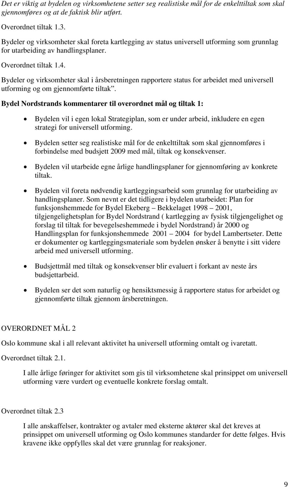 Bydeler og virksomheter skal i årsberetningen rapportere status for arbeidet med universell utforming og om gjennomførte tiltak.