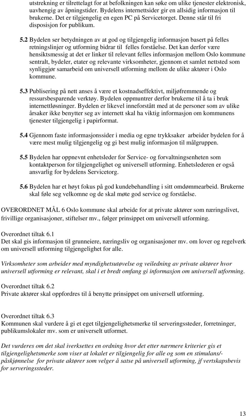 2 Bydelen ser betydningen av at god og tilgjengelig informasjon basert på felles retningslinjer og utforming bidrar til felles forståelse.